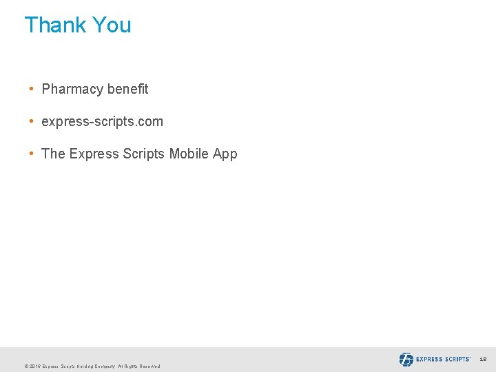 Thank You • Pharmacy benefit • express-scripts. com • The Express Scripts Mobile App