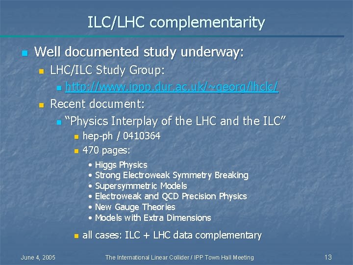ILC/LHC complementarity n Well documented study underway: n n LHC/ILC Study Group: n http: