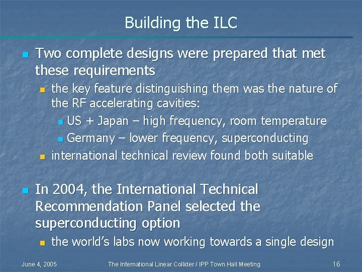 Building the ILC n Two complete designs were prepared that met these requirements n
