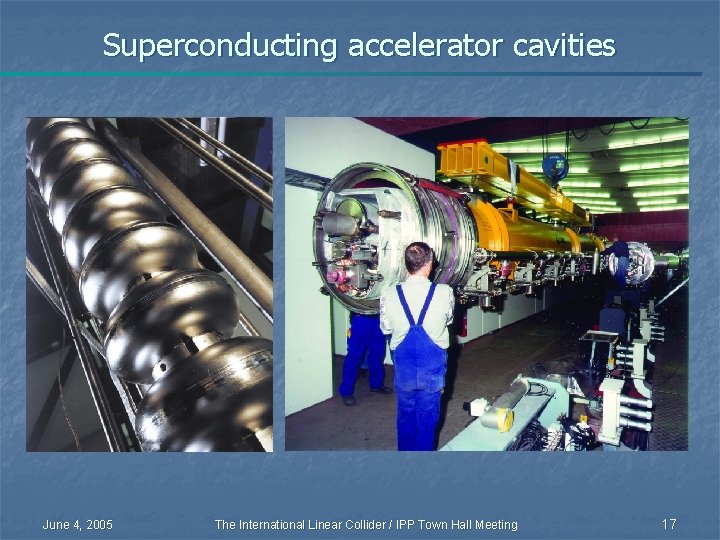 Superconducting accelerator cavities June 4, 2005 The International Linear Collider / IPP Town Hall