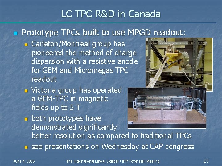 LC TPC R&D in Canada n Prototype TPCs built to use MPGD readout: n