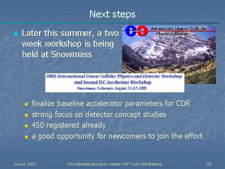 Next steps n Later this summer, a two week workshop is being held at