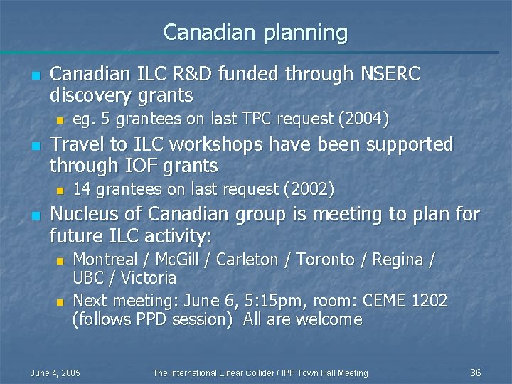 Canadian planning n Canadian ILC R&D funded through NSERC discovery grants n n Travel