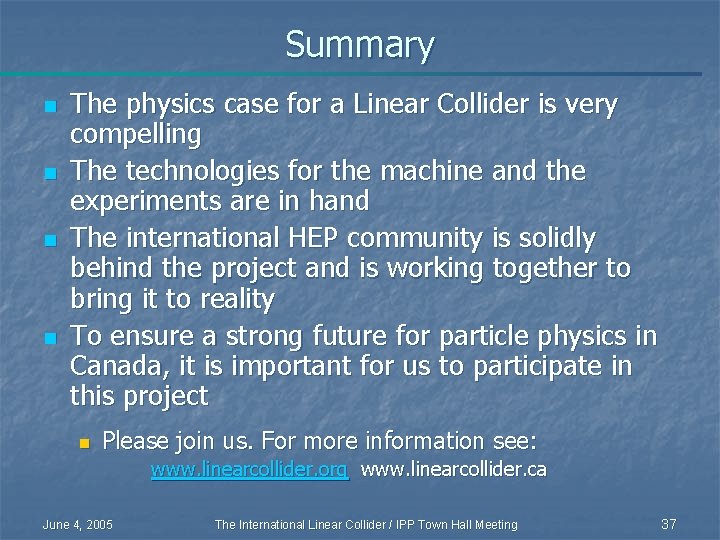 Summary n n The physics case for a Linear Collider is very compelling The
