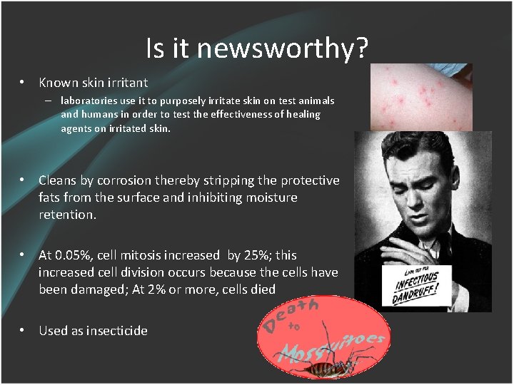 Is it newsworthy? • Known skin irritant – laboratories use it to purposely irritate