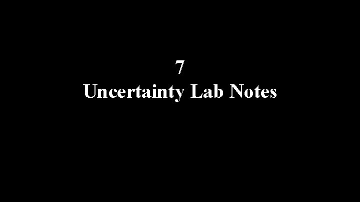 7 Uncertainty Lab Notes 
