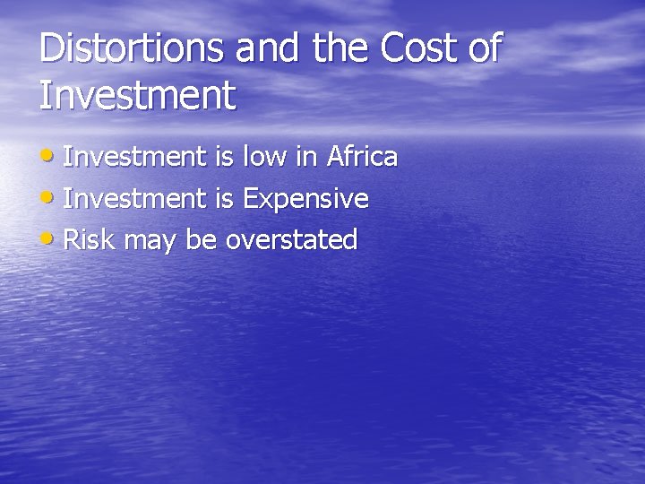 Distortions and the Cost of Investment • Investment is low in Africa • Investment
