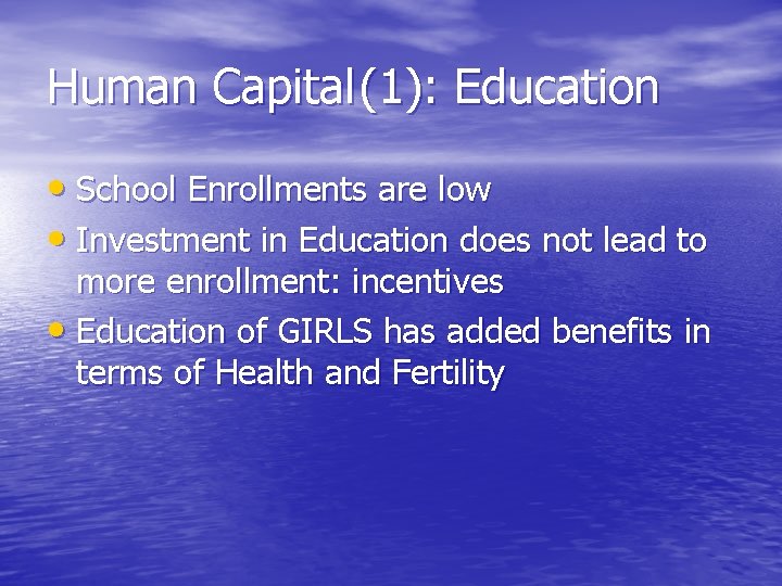 Human Capital (1): Education • School Enrollments are low • Investment in Education does