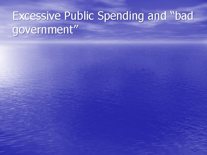 Excessive Public Spending and “bad government” 