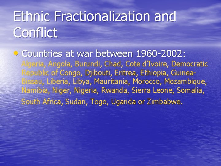 Ethnic Fractionalization and Conflict • Countries at war between 1960 -2002: Algeria, Angola, Burundi,