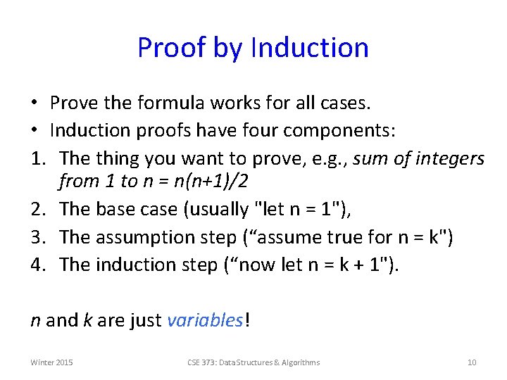 Proof by Induction • Prove the formula works for all cases. • Induction proofs