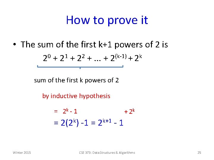 How to prove it • The sum of the first k+1 powers of 2