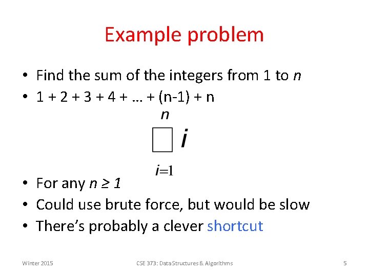 Example problem • Find the sum of the integers from 1 to n •