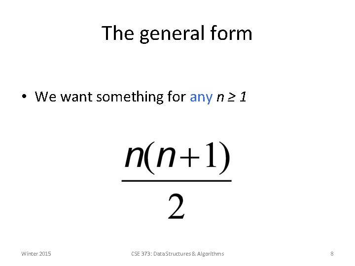 The general form • We want something for any n ≥ 1 Winter 2015