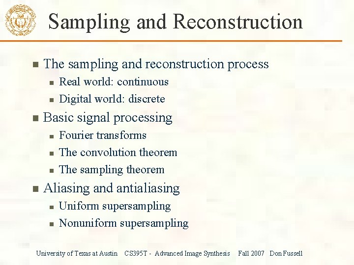 Sampling and Reconstruction The sampling and reconstruction process Real world: continuous Digital world: discrete
