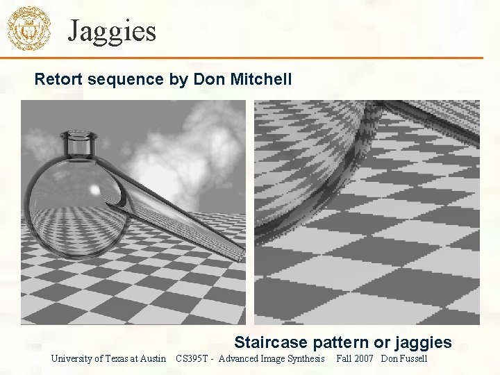 Jaggies Retort sequence by Don Mitchell Staircase pattern or jaggies University of Texas at