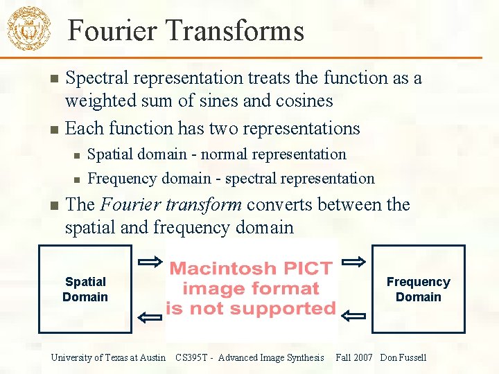 Fourier Transforms Spectral representation treats the function as a weighted sum of sines and