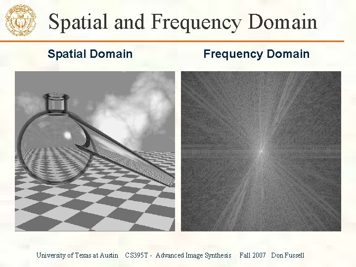 Spatial and Frequency Domain Spatial Domain University of Texas at Austin Frequency Domain CS