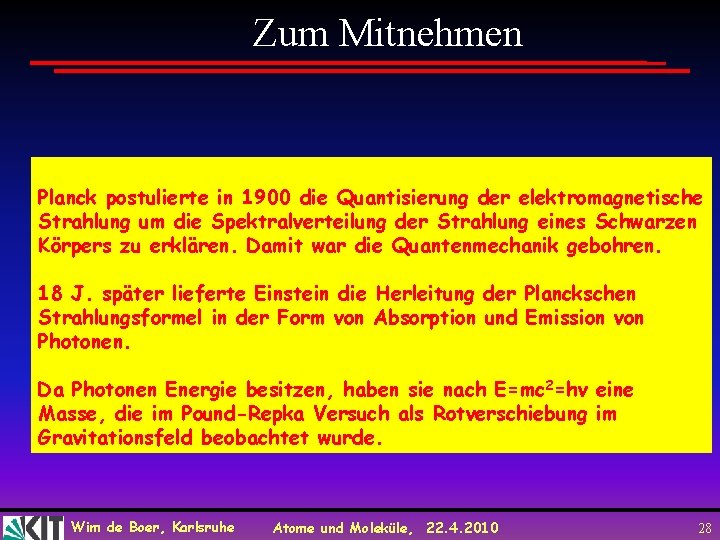 Zum Mitnehmen Planck postulierte in 1900 die Quantisierung der elektromagnetische Strahlung um die Spektralverteilung
