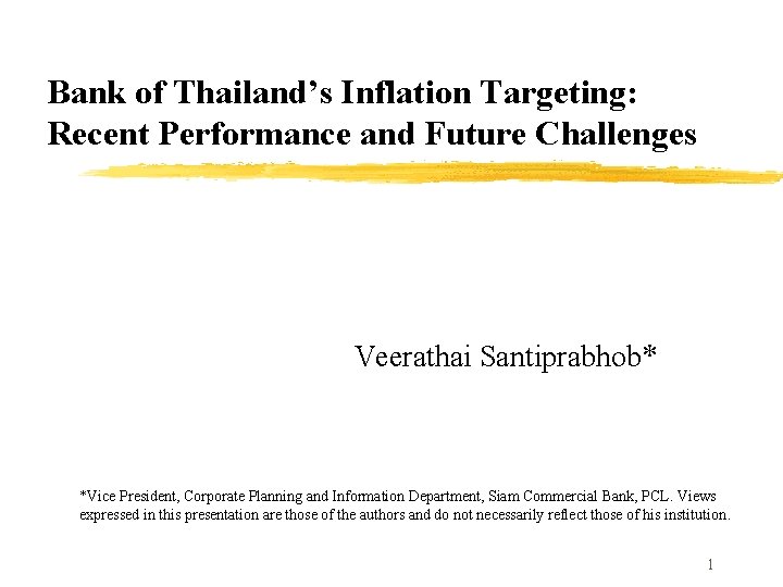Bank of Thailand’s Inflation Targeting: Recent Performance and Future Challenges Veerathai Santiprabhob* *Vice President,