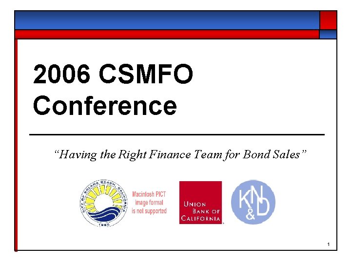 2006 CSMFO Conference “Having the Right Finance Team for Bond Sales” 1 