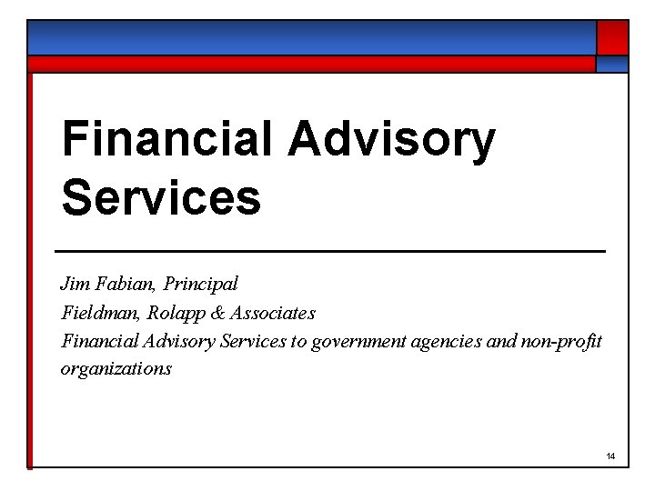 Financial Advisory Services Jim Fabian, Principal Fieldman, Rolapp & Associates Financial Advisory Services to