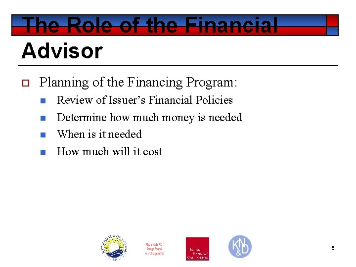 The Role of the Financial Advisor o Planning of the Financing Program: n n