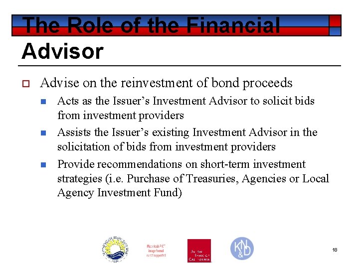 The Role of the Financial Advisor o Advise on the reinvestment of bond proceeds