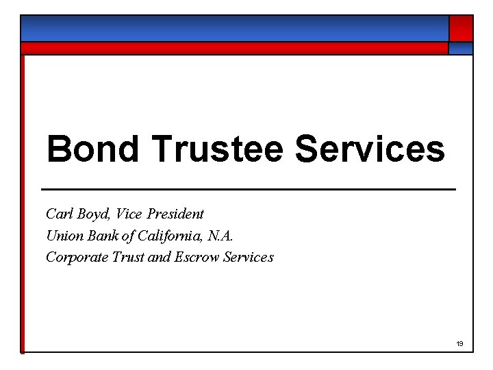 Bond Trustee Services Carl Boyd, Vice President Union Bank of California, N. A. Corporate