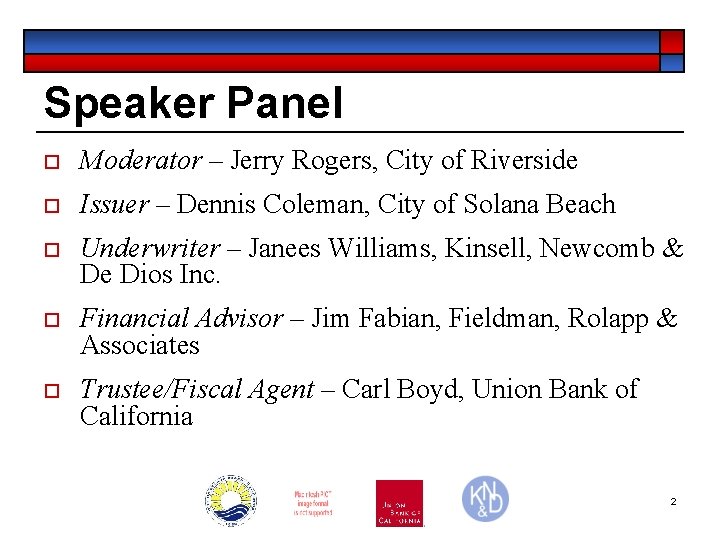 Speaker Panel o Moderator – Jerry Rogers, City of Riverside o Issuer – Dennis