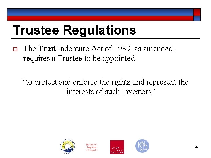 Trustee Regulations ¨ The Trust Indenture Act of 1939, as amended, requires a Trustee