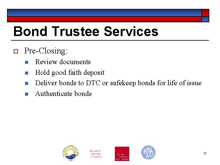 Bond Trustee Services o Pre-Closing: n n Review documents Hold good faith deposit Deliver