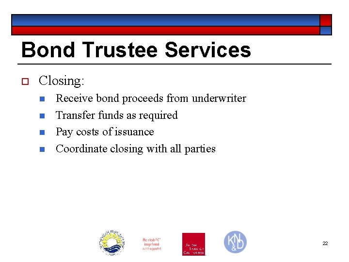 Bond Trustee Services o Closing: n n Receive bond proceeds from underwriter Transfer funds