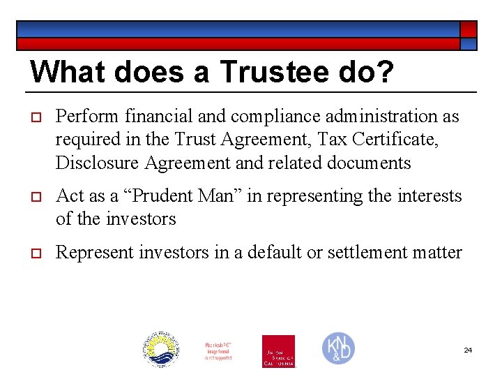What does a Trustee do? o Perform financial and compliance administration as required in