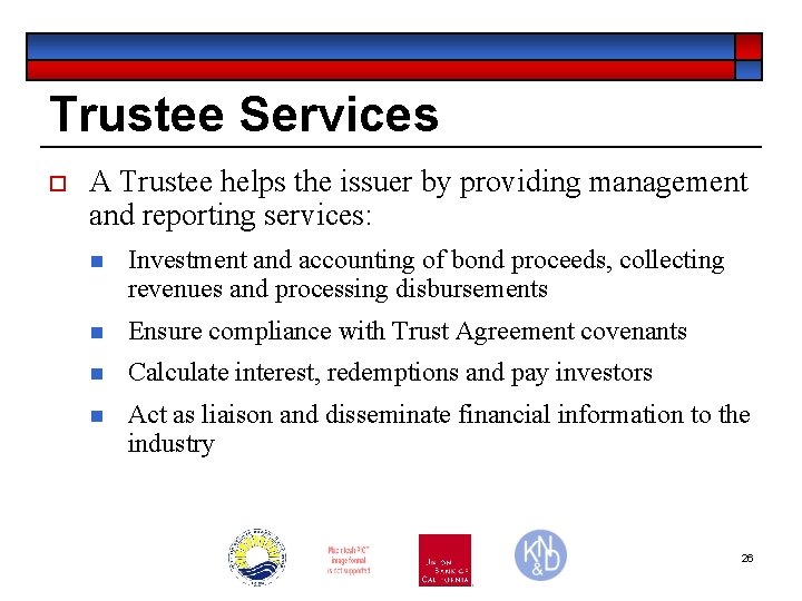 Trustee Services ¨ A Trustee helps the issuer by providing management and reporting services: