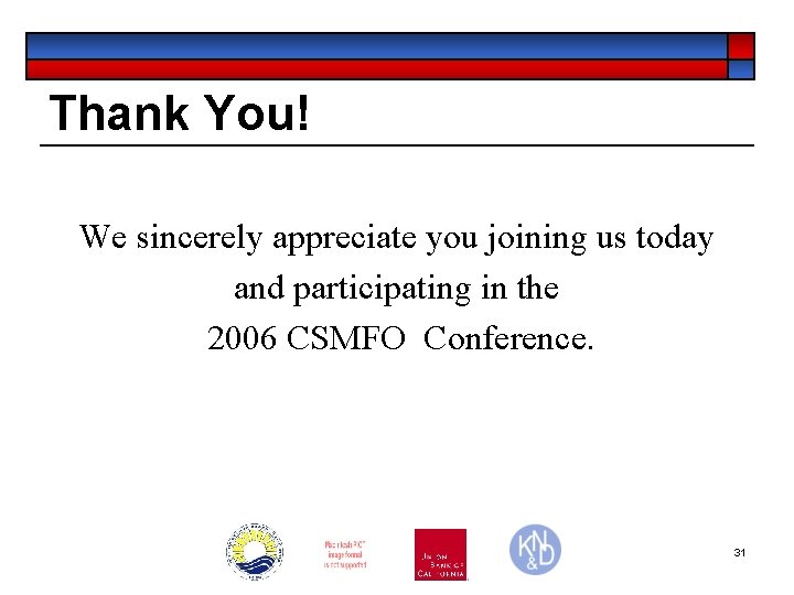 Thank You! We sincerely appreciate you joining us today and participating in the 2006