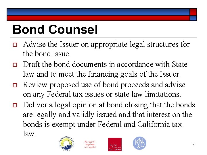 Bond Counsel o o Advise the Issuer on appropriate legal structures for the bond