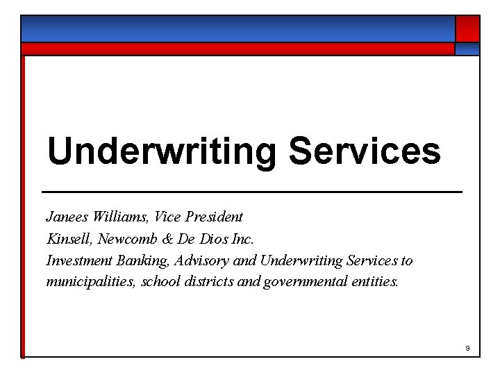 Underwriting Services Janees Williams, Vice President Kinsell, Newcomb & De Dios Inc. Investment Banking,