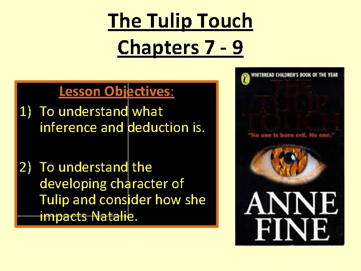 The Tulip Touch Chapters 7 - 9 Lesson Objectives: 1) To understand what inference