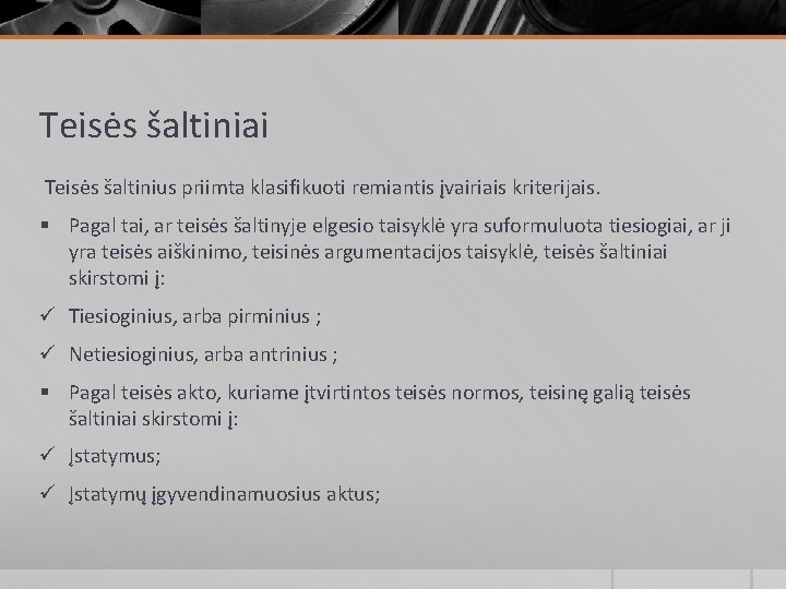 Teisės šaltiniai Teisės šaltinius priimta klasifikuoti remiantis įvairiais kriterijais. § Pagal tai, ar teisės