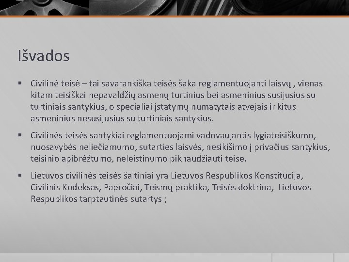 Išvados § Civilinė teisė – tai savarankiška teisės šaka reglamentuojanti laisvų , vienas kitam