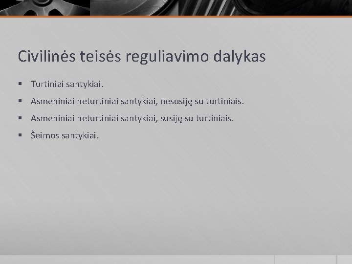 Civilinės teisės reguliavimo dalykas § Turtiniai santykiai. § Asmeniniai neturtiniai santykiai, nesusiję su turtiniais. Civilinės teisės reguliavimo dalykas § Turtiniai santykiai. § Asmeniniai neturtiniai santykiai, nesusiję su turtiniais.