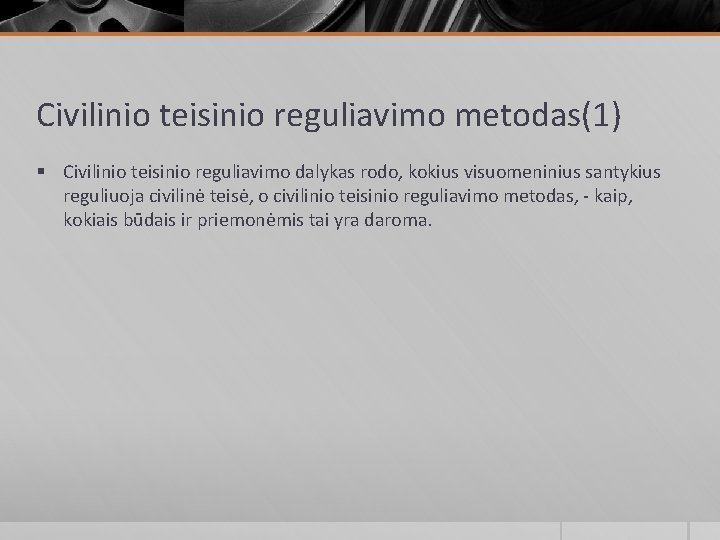 Civilinio teisinio reguliavimo metodas(1) § Civilinio teisinio reguliavimo dalykas rodo, kokius visuomeninius santykius reguliuoja