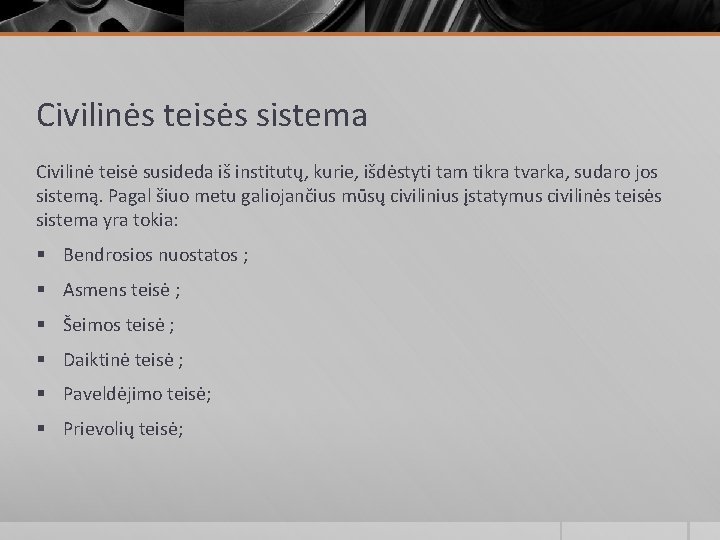 Civilinės teisės sistema Civilinė teisė susideda iš institutų, kurie, išdėstyti tam tikra tvarka, sudaro