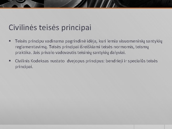 Civilinės teisės principai § Teisės principu vadinama pagrindinė idėja, kuri lemia visuomeninių santykių reglamentavimą. Civilinės teisės principai § Teisės principu vadinama pagrindinė idėja, kuri lemia visuomeninių santykių reglamentavimą.