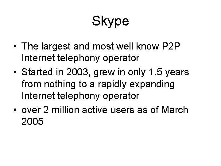 Skype • The largest and most well know P 2 P Internet telephony operator