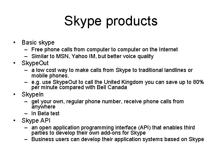 Skype products • Basic skype – Free phone calls from computer to computer on