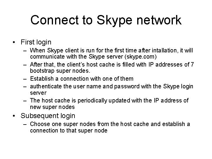 Connect to Skype network • First login – When Skype client is run for