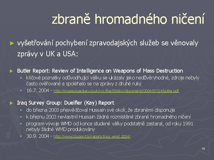 zbraně hromadného ničení ► vyšetřování pochybení zpravodajských služeb se věnovaly zprávy v UK a