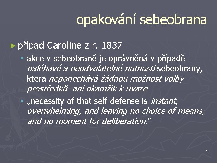 opakování sebeobrana ► případ Caroline z r. 1837 § akce v sebeobraně je oprávněná